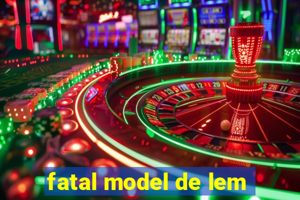 fatal model de lem